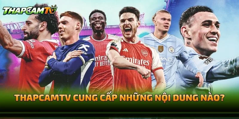THAPCAMTV Cung Cấp Những Nội Dung Nào?
