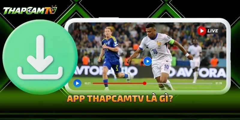 Hướng Dẫn Tải App THAPCAMTV Là Gì?