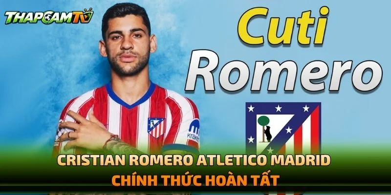 Cristian Romero Atletico Madrid Chính Thức Hoàn Tất
