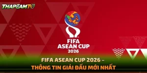 FIFA ASEAN Cup 2026 – Thông Tin Giải Đấu Mới Nhất