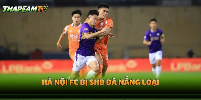 Hà Nội FC Bị SHB Đà Nẵng Loại
