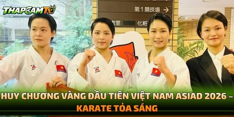 Huy Chương Vàng Đầu Tiên Việt Nam ASIAD 2026 – Karate Tỏa Sáng