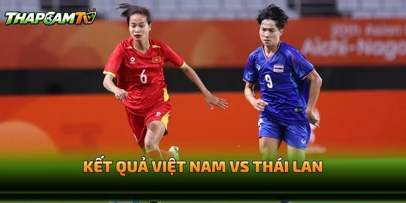 Kết Quả Việt Nam vs Thái Lan