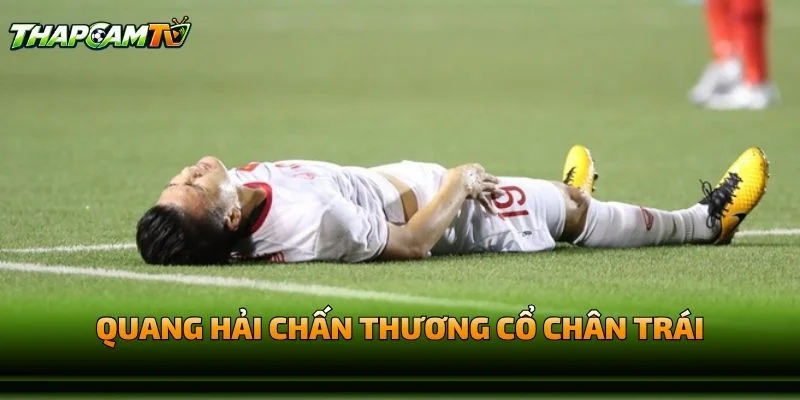 Quang Hải Chấn Thương Cổ Chân Trái