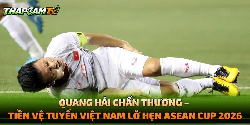Quang Hải Chấn Thương – Tiền Vệ Tuyển Việt Nam Lỡ Hẹn ASEAN Cup 2026