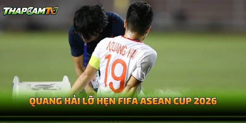 Quang Hải Chấn Thương Lỡ Hẹn FIFA ASEAN Cup 2026