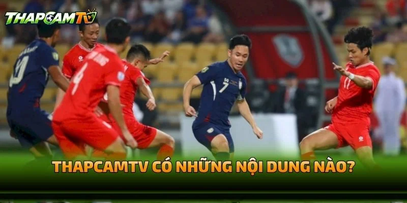 THAPCAMTV Có Những Nội Dung Nào?