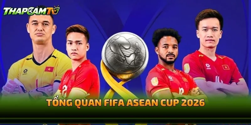 Tổng Quan FIFA ASEAN Cup 2026