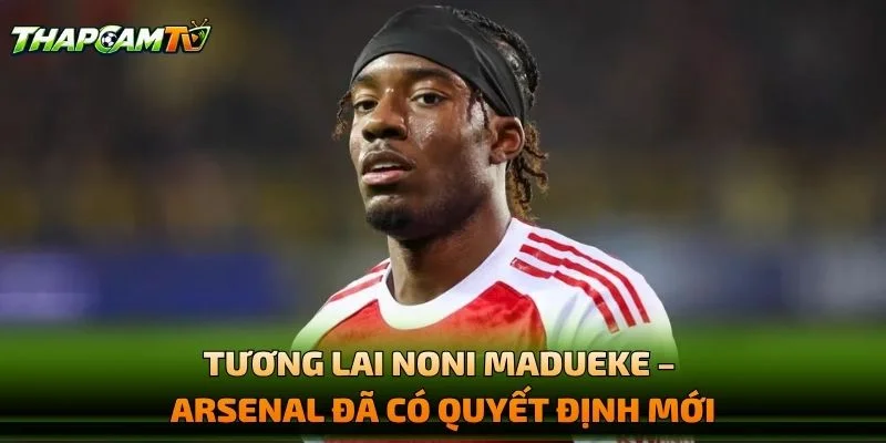 Tương Lai Noni Madueke – Arsenal Đã Có Quyết Định Mới