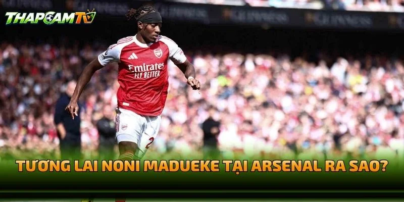 Tương Lai Noni Madueke Tại Arsenal Ra Sao?