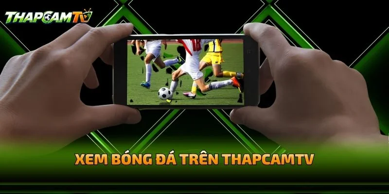 Xem Bóng Đá Trên THAPCAMTV